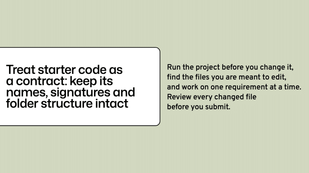 Treat starter code as a contract: keep its names, signatures and folder structure intact. Starter code in programming assignments.